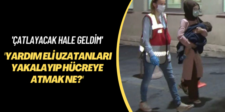 İnsani yardıma ‘terör’ operasyonu: Çatlayacak hale geldim; yardım eli uzatanları yakalayıp hücreye atmak ne?