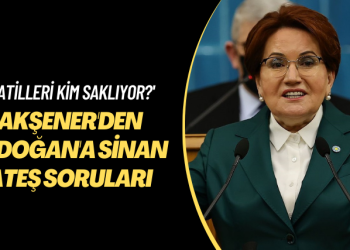 Katilleri kim saklıyor? Akşener’den Erdoğan’a Sinan Ateş soruları
