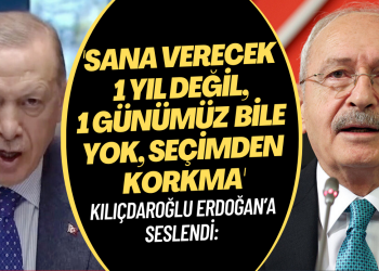 Kılıçdaroğlu Erdoğan’a seslendi: ‘Sana verecek 1 yıl değil, 1 günümüz bile yok. Seçimden korkma’