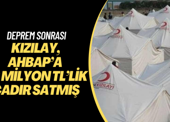 Kızılay, deprem sonrası AHBAP’a 46 milyon TL’lik çadır satmış