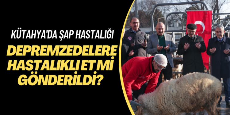 Kütahya’dan depremzedelere hastalıklı et mi gönderildi?