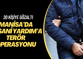 Manisa’da ‘insani yardım’a terör operasyonu; çoğu KHK’lı 20 kişiye  gözaltı