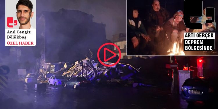 Maraş’a gece çökerken: 'Dört çocuğum enkaz altında hani devlet nerede'