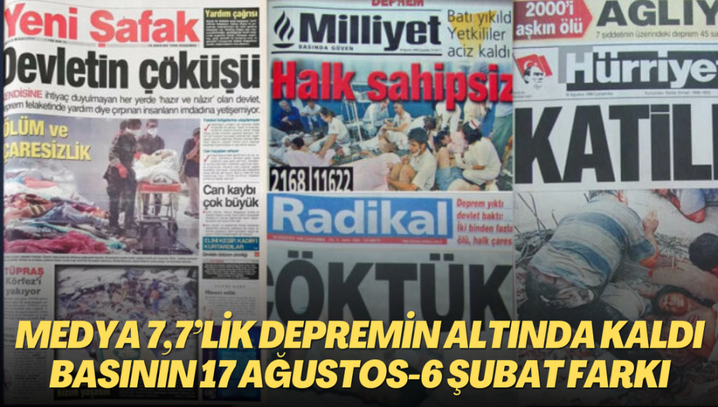 Medya 7,7’lik depremin altında kaldı: Basının 17 Ağustos-6 Şubat farkı