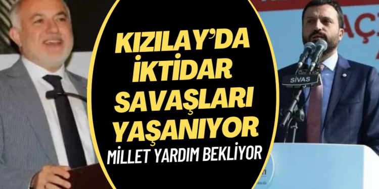 Millet yardım bekliyor, Kızılay’da iktidar savaşları yaşanıyor