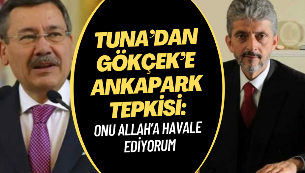 Mustafa Tuna’dan Melih Gökçek’e Ankapark tepkisi: Onu Allah’a havale ediyorum