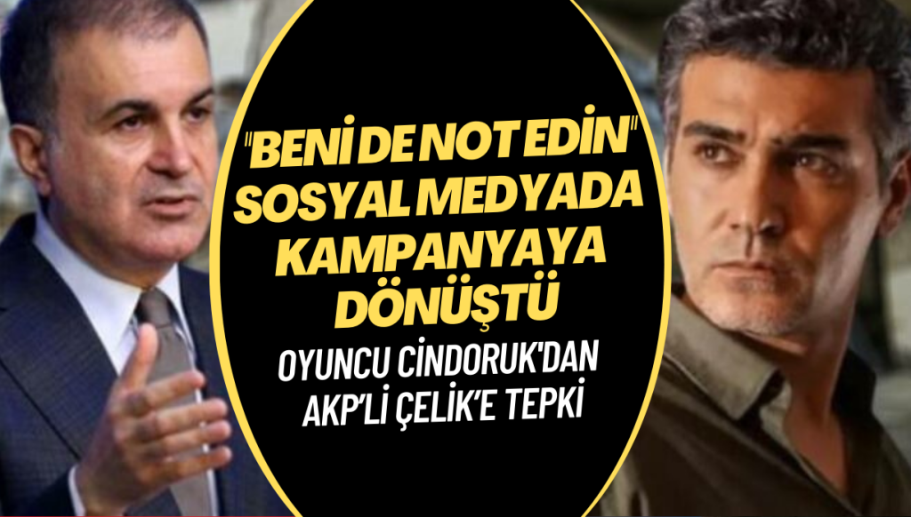 Oyuncu Cindoruk’un AKP’li Ömer Çelik’e tepkisi, sosyal medyada “beni de not edin” kampanyasına dönüştü