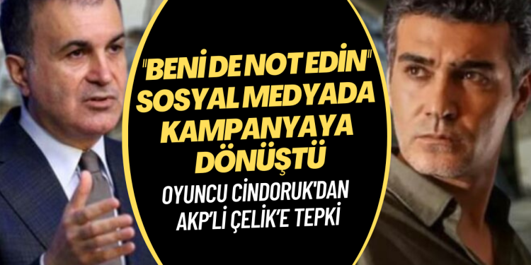 Oyuncu Cindoruk’un AKP’li Ömer Çelik’e tepkisi, sosyal medyada “beni de not edin” kampanyasına dönüştü