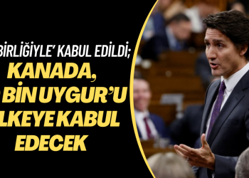 Parlamentoda ‘oy birliğiyle’ kabul edildi; Kanada, 10 bin Uygur’u ülkeye kabul edecek