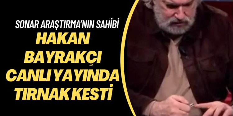 SONAR Araştırma’nın sahibi Hakan Bayrakçı canlı yayında tırnak kesti