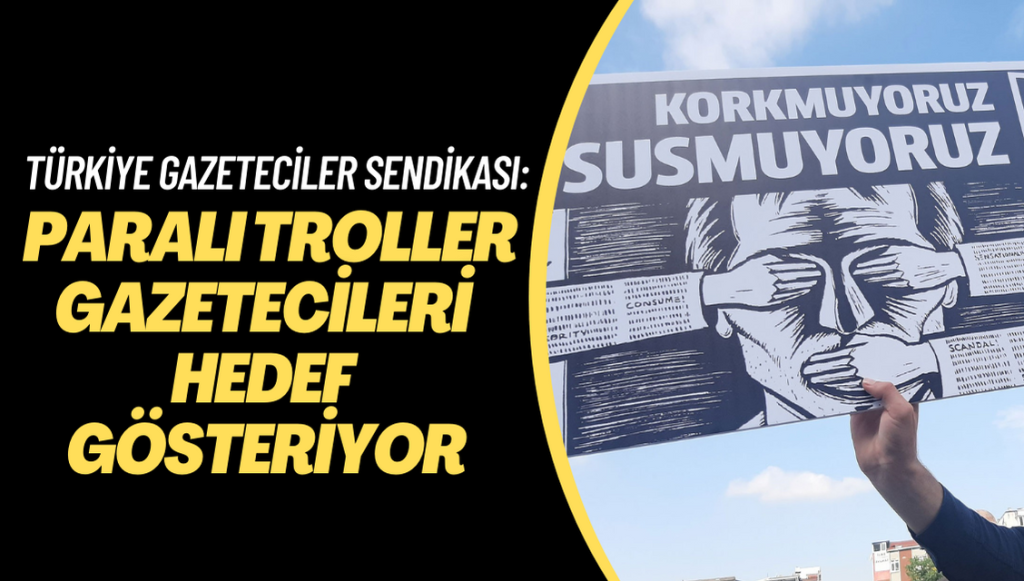 TGS: Paralı troller gazetecileri hedef gösteriyor