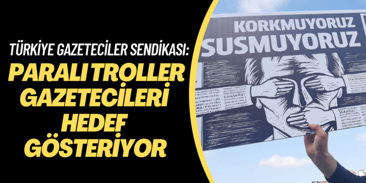TGS: Paralı troller gazetecileri hedef gösteriyor
