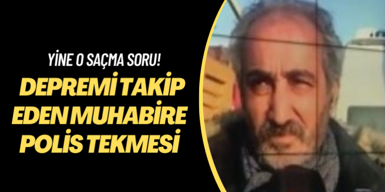 Yine o saçma soru! Depremi takip eden muhabire polis tekmesi