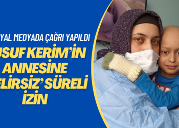 Yusuf Kerim’in annesine ‘belirsiz’ süreli izin: Sosyal medya çağrıları karşılık buldu