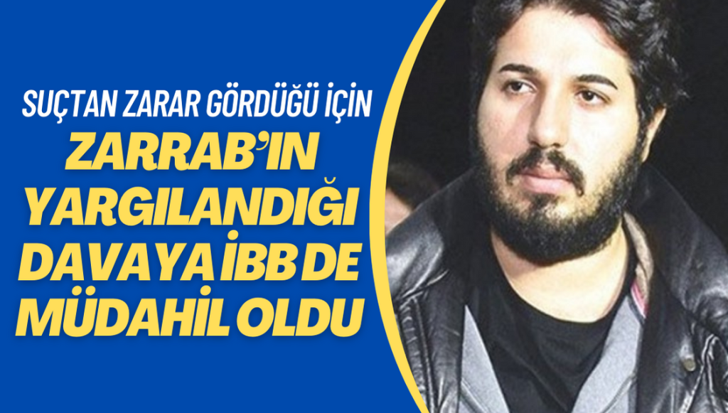 Zarrab’ın yargılandığı davaya İBB de müdahil oldu