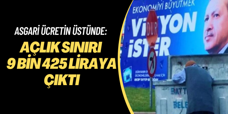 Asgari ücretin üstünde: Açlık sınırı 9 bin 425 liraya çıktı