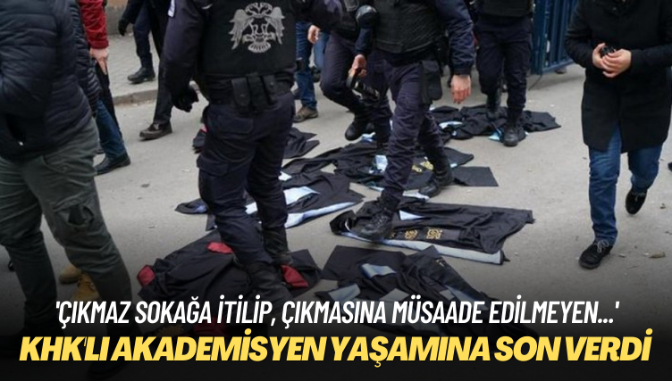 ‘Çıkmaz sokağa itilip, çıkmasına müsaade edilmeyen…’ Üç çocuk annesi KHK’lı akademisyen yaşamına son verdi