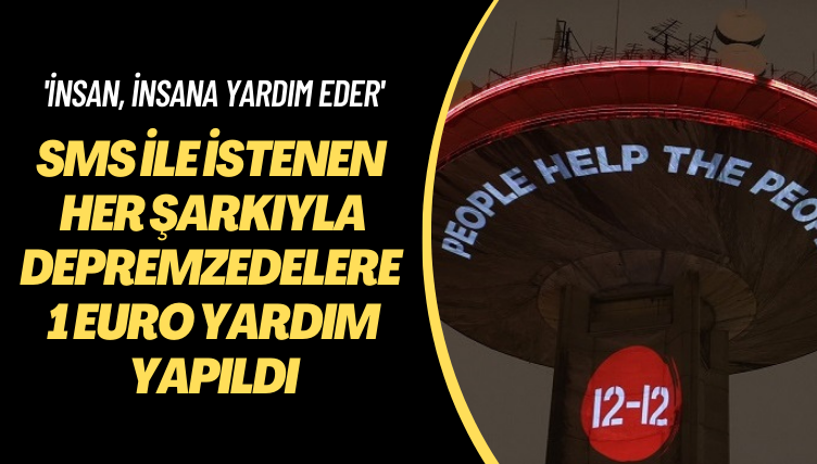 ‘İnsan, insana yardım eder’ SMS ile istenen her şarkıyla depremzedelere 1 euro yardım yapıldı