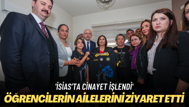 ‘İsias’ta cinayet işlendi’ Kılıçdaroğlu Kıbrıslı öğrencilerin ailelerini ziyaret etti