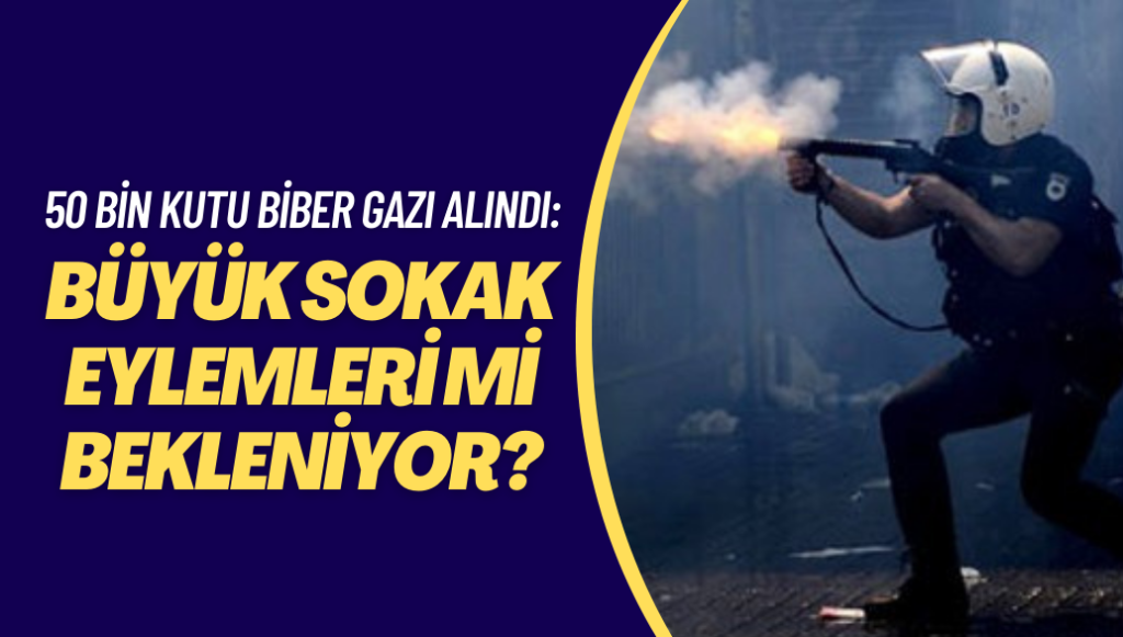 50 bin kutu biber gazı alındı: Büyük sokak eylemleri mi bekleniyor?