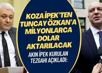 Akın İpek: Tezgah kuruldu, Koza İpek’ten Tuncay Özkan’a milyonlarca dolar aktarılacak