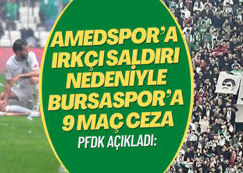 Amedspor’a yapılan ırkçı saldırı için Bursaspor’a 9 maç ceza
