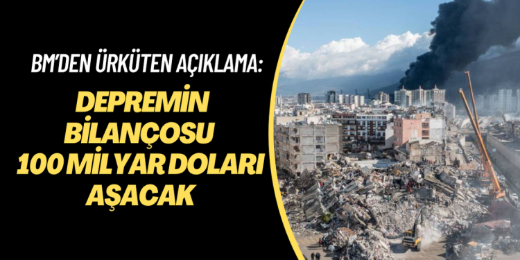 BM’den ürküten açıklama: Deprem felaketinin ekonomik bilançosu 100 milyar doları aşacak