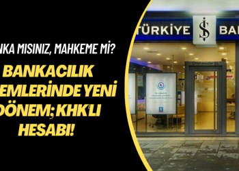 Banka mısınız, mahkeme mi? Bankacılık işlemlerinde yeni dönem; KHK’lı hesabı!