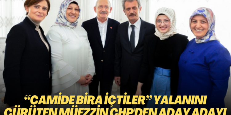 “Ben din adamıyım, yalan söyleyemem” diyerek, Erdoğan’ın “Camide içki içtiler” yalanını çürüten müezzin CHP’den milletvekili aday adayı