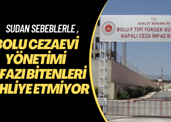 Bolu Cezaevi yönetimi infazı bitenleri tahliye etmiyor: Gerekçe ‘suyu tasarruflu kullanmama‘, ‘etkinliklere katılmama‘…