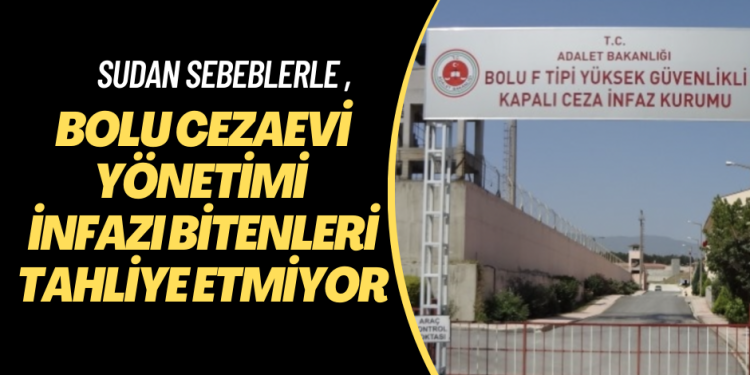 Bolu Cezaevi yönetimi infazı bitenleri tahliye etmiyor: Gerekçe ‘suyu tasarruflu kullanmama‘, ‘etkinliklere katılmama‘…