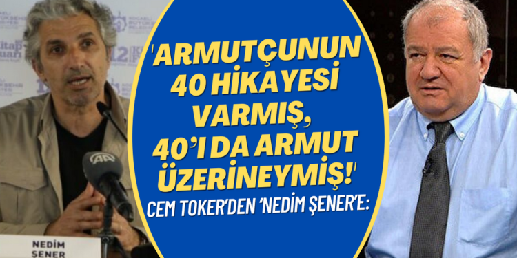 Cem Toker’den ‘Nedim Şener’ açıklaması: Armutçunun 40 hikayesi varmış, 40’ı da armut üzerineymiş!