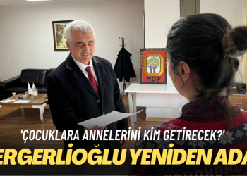 Çocuklara annelerini kim getirecek? Gergerlioğlu yeniden aday