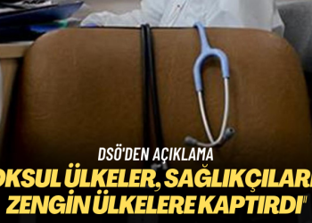 DSÖ’den açıklama: Yoksul ülkeler, sağlık çalışanlarını zengin ülkelere kaptırdı