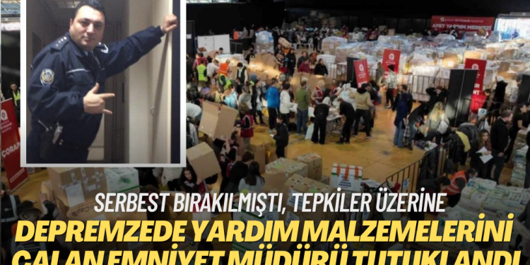 Depremzedelere gönderilen yardım malzemelerini çalan emniyet müdürü tutuklandı