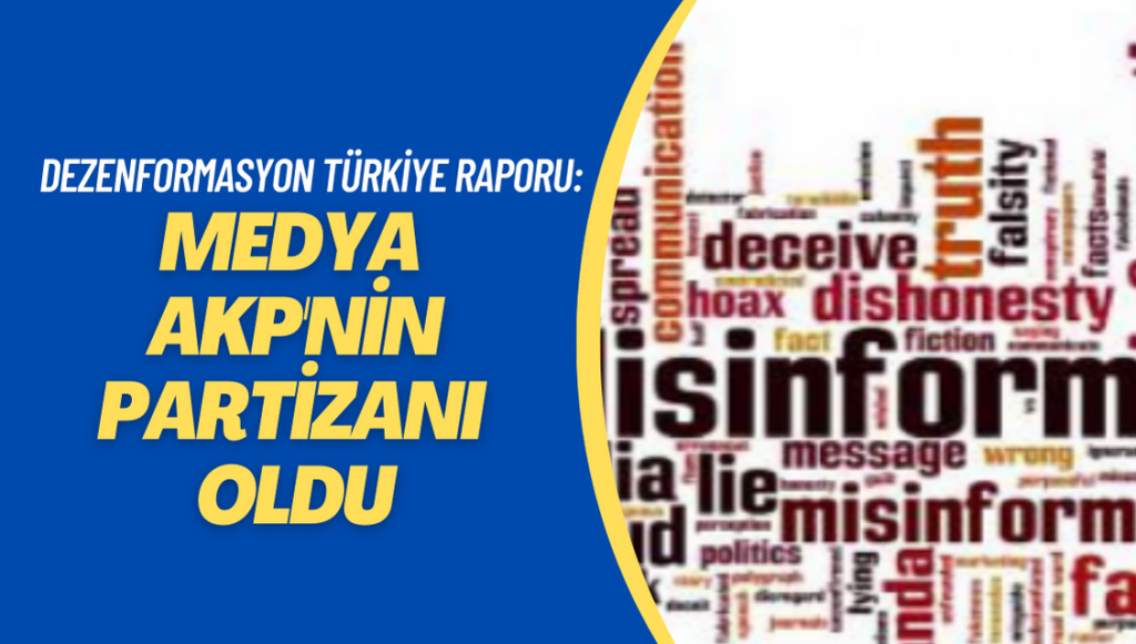 Dezenformasyon Türkiye Raporu yayınlandı: Medya AKP’nin partizanı oldu