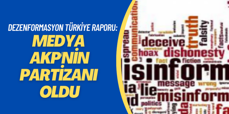 Dezenformasyon Türkiye Raporu yayınlandı: Medya AKP’nin partizanı oldu