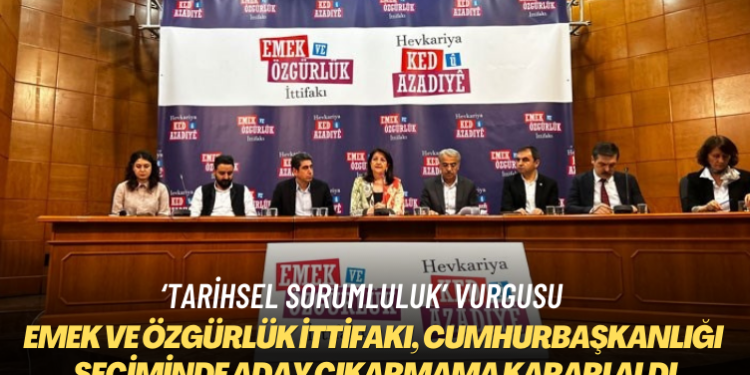 Emek ve Özgürlük İttifakı, cumhurbaşkanlığı seçiminde aday çıkarmama kararı aldı