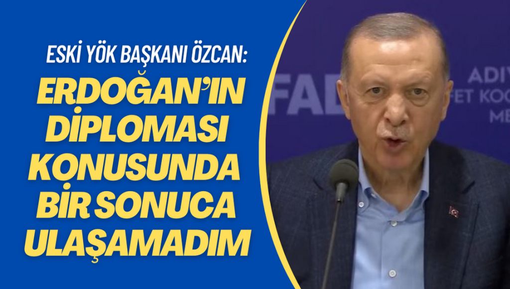 Eski YÖK Başkanı Özcan: Araştırdım Erdoğan’ın diploması konusunda bir sonuca ulaşamadım