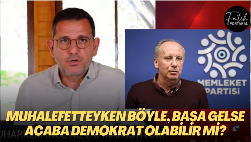 Fatih Portakal’dan Muharrem İnce isyanı: Muhalefetteyken böyle, başa gelse acaba demokrat olabilir mi?