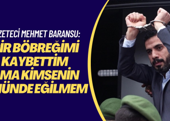 Gazeteci Baransu: ‘8 yıldır cezaevindeyim, bir böbreğimi kaybettim ama kimsenin önünde eğilmem’