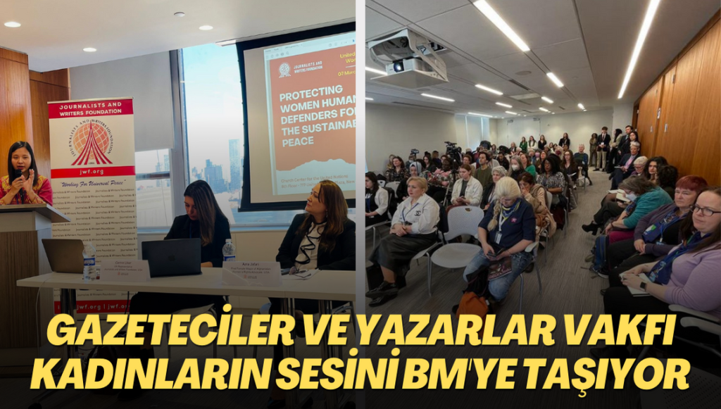 Gazeteciler ve Yazarlar Vakfı Dünya kadınlarının sesini BM platformuna taşıyor