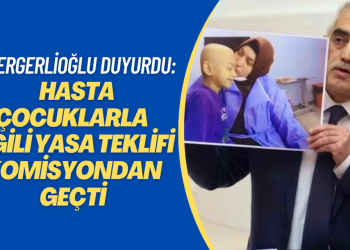 Gergerlioğlu duyurdu: Hasta çocuklarla ilgili yasa teklifi komisyondan geçti