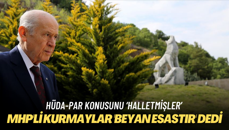 HÜDA-PAR konusunu ‘halletmişler’: MHP’li kurmaylar ‘beyan esastır’ dedi