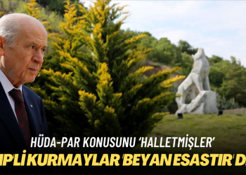 HÜDA-PAR konusunu ‘halletmişler’: MHP’li kurmaylar ‘beyan esastır’ dedi