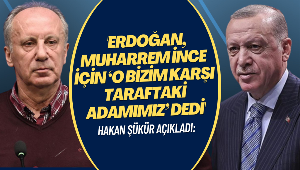 Hakan Şükür: Tayyip Erdoğan, Muharrem İnce için ‘O bizim karşı taraftaki adamımız’ dedi