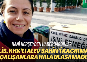 Hani herşeyden haberdardınız? Emniyet KHK’lı Alev Şahin’i kaçırmaya çalışanlara ulaşamadı!