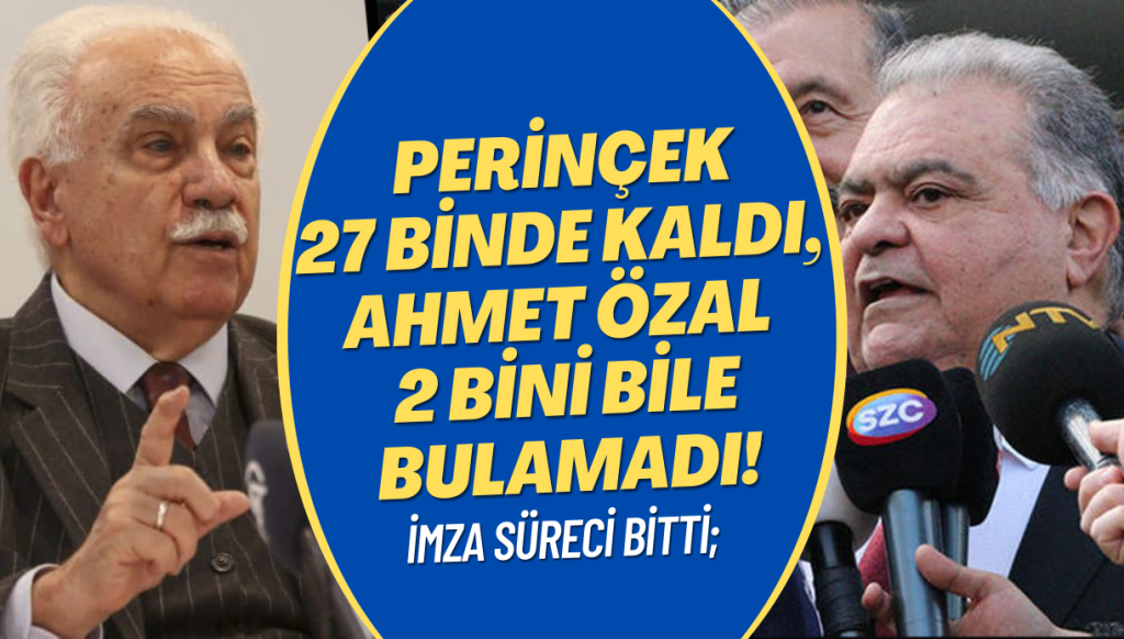 İmza süreci bitti; Perinçek 27 binde kaldı, Ahmet Özal 2 bini bile bulamadı!