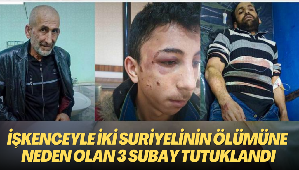 İşkenceyle iki Suriyelinin ölümüne neden olan 3 subay tutuklandı