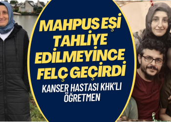 Kanser hastası KHK’lı öğretmen, mahpus eşi tahliye edilmeyince felç geçirdi